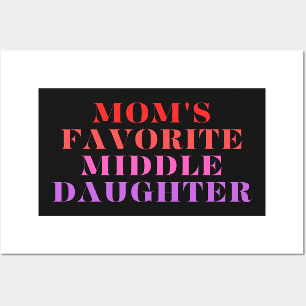 mom's favorite middle daughter Wall Art by manandi1